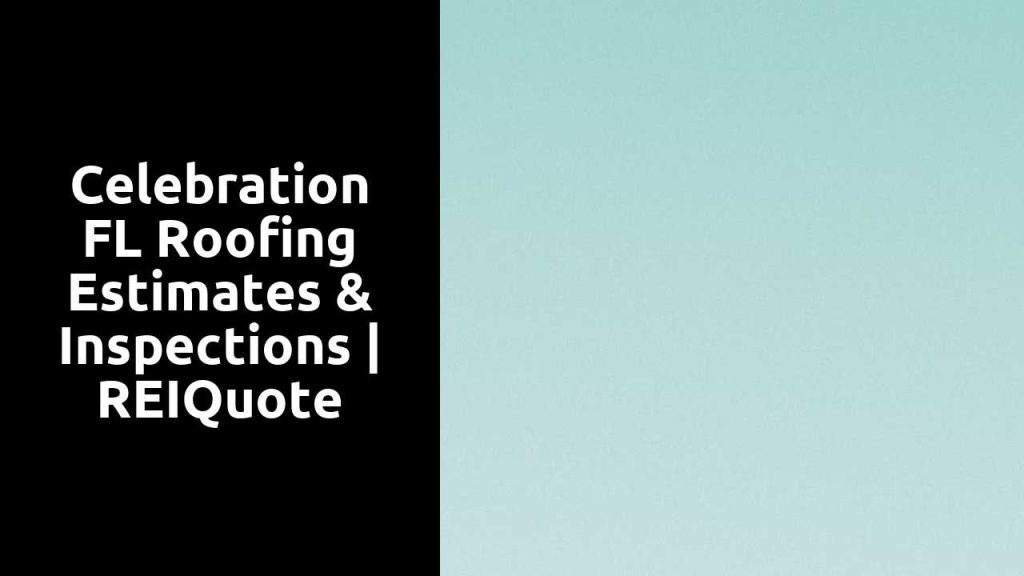 Celebration FL Roofing Estimates & Inspections | REIQuote