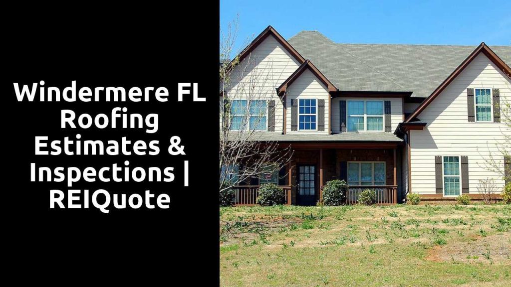 Windermere FL Roofing Estimates & Inspections | REIQuote